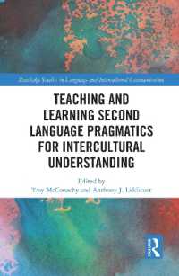 異文化間理解のための第二言語語用論<br>Teaching and Learning Second Language Pragmatics for Intercultural Understanding (Routledge Studies in Language and Intercultural Communication)