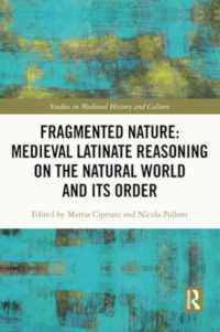 Fragmented Nature: Medieval Latinate Reasoning on the Natural World and Its Order (Studies in Medieval History and Culture)