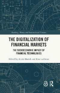 The Digitalization of Financial Markets : The Socioeconomic Impact of Financial Technologies (Banking, Money and International Finance)