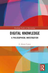 デジタルの知：哲学的探究<br>Digital Knowledge : A Philosophical Investigation (Routledge Studies in Epistemology)