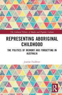 Representing Aboriginal Childhood : The Politics of Memory and Forgetting in Australia (The Cultural Politics of Media and Popular Culture)