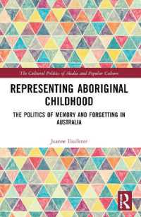 Representing Aboriginal Childhood : The Politics of Memory and Forgetting in Australia (The Cultural Politics of Media and Popular Culture)