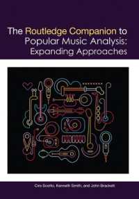 The Routledge Companion to Popular Music Analysis : Expanding Approaches (Routledge Music Companions)