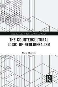 The Countercultural Logic of Neoliberalism (Routledge Studies in Social and Political Thought)