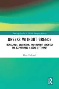 Greeks without Greece : Homelands, Belonging, and Memory amongst the Expatriated Greeks of Turkey (Routledge Studies in Modern European History)