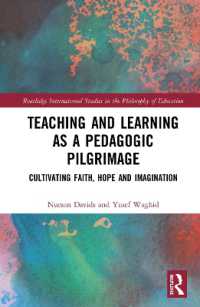 Teaching and Learning as a Pedagogic Pilgrimage : Cultivating Faith, Hope and Imagination (Routledge International Studies in the Philosophy of Education)