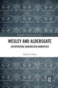 Wesley and Aldersgate : Interpreting Conversion Narratives (Routledge Methodist Studies Series)