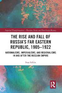 The Rise and Fall of Russia's Far Eastern Republic, 1905-1922 : Nationalisms, Imperialisms, and Regionalisms in and after the Russian Empire (Imperial Transformations - Russian, Soviet and Post-soviet History)