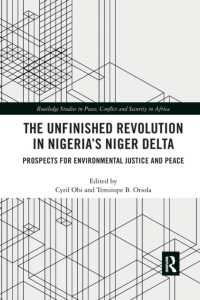 The Unfinished Revolution in Nigeria's Niger Delta : Prospects for Environmental Justice and Peace (Routledge Studies in Peace, Conflict and Security in Africa)