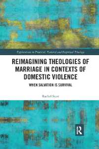 Reimagining Theologies of Marriage in Contexts of Domestic Violence : When Salvation is Survival (Explorations in Practical, Pastoral and Empirical Theology)