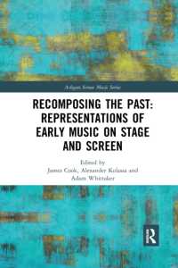 Recomposing the Past: Representations of Early Music on Stage and Screen (Ashgate Screen Music Series)