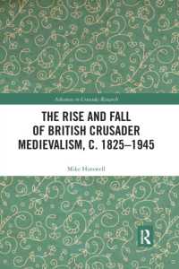 The Rise and Fall of British Crusader Medievalism, c.1825-1945 (Advances in Crusades Research)