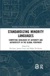 Standardizing Minority Languages : Competing Ideologies of Authority and Authenticity in the Global Periphery (Routledge Critical Studies in Multilingualism)