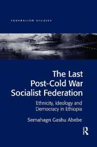 The Last Post-Cold War Socialist Federation : Ethnicity, Ideology and Democracy in Ethiopia (Federalism Studies)