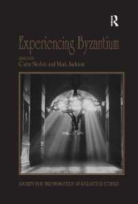 Experiencing Byzantium : Papers from the 44th Spring Symposium of Byzantine Studies, Newcastle and Durham, April 2011 (Publications of the Society for the Promotion of Byzantine Studies)