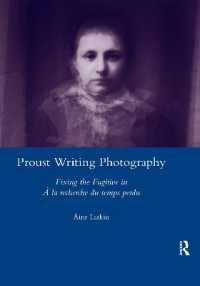 Proust Writing Photography : Fixing the Fugitive in a La Recherche Du Temps Perdu