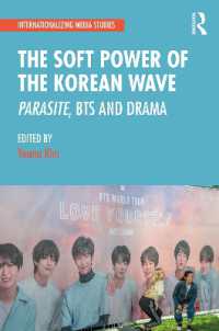 「韓流」のソフトパワー：パラサイト・BTS・ドラマ<br>The Soft Power of the Korean Wave : Parasite, BTS and Drama (Internationalizing Media Studies)
