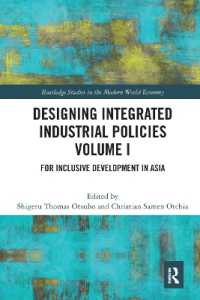 Designing Integrated Industrial Policies Volume I : For Inclusive Development in Asia (Routledge Studies in the Modern World Economy)