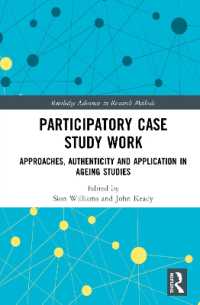 Participatory Case Study Work : Approaches, Authenticity and Application in Ageing Studies (Routledge Advances in Research Methods)