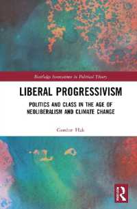 リベラル進歩主義：ネオリベ・気候変動時代の政治と階級<br>Liberal Progressivism : Politics and Class in the Age of Neoliberalism and Climate Change (Routledge Innovations in Political Theory)
