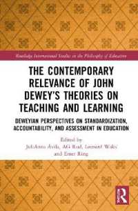 The Contemporary Relevance of John Dewey's Theories on Teaching and Learning : Deweyan Perspectives on Standardization, Accountability, and Assessment in Education (Routledge International Studies in the Philosophy of Education)