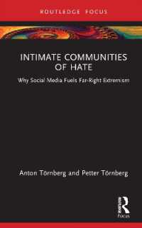 ヘイトの親密なるコミュニティ：なぜソーシャルメディアが極右過激主義に火をつけるのか<br>Intimate Communities of Hate : Why Social Media Fuels Far-Right Extremism (Routledge Studies in Political Sociology)