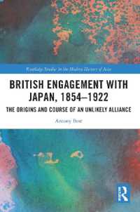 British Engagement with Japan, 1854-1922 : The Origins and Course of an Unlikely Alliance (Routledge Studies in the Modern History of Asia)