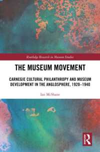 The Museum Movement : Carnegie Cultural Philanthropy and Museum Development in the Anglosphere, 1920-1940 (Routledge Research in Museum Studies)