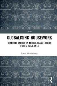 英国家庭と世界：ロンドン中流家庭の家事とグローバル化1850-1914年<br>Globalising Housework : Domestic Labour in Middle-class London Homes,1850-1914 (Home)