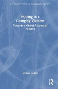 変革期のベトナムにおける警察活動<br>Policing in a Changing Vietnam : Towards a Global Account of Policing (Routledge Studies in Policing and Society)