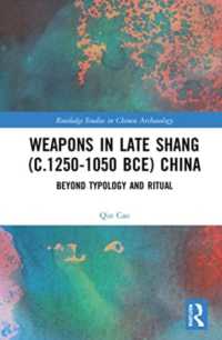 Weapons in Late Shang (c.1250-1050 BCE) China : Beyond Typology and Ritual (Routledge Studies in Chinese Archaeology)