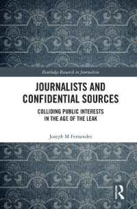 Journalists and Confidential Sources : Colliding Public Interests in the Age of the Leak (Routledge Research in Journalism)