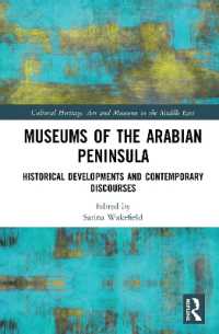 Museums of the Arabian Peninsula : Historical Developments and Contemporary Discourses (Cultural Heritage, Art and Museums in the Middle East)