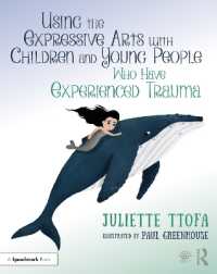 Using the Expressive Arts with Children and Young People Who Have Experienced Trauma : A Practical Guide (Supporting Children and Young People Who Have Experienced Trauma)