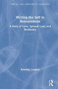 Writing the Self in Bereavement : A Story of Love, Spousal Loss, and Resilience (Writing Lives: Ethnographic Narratives)