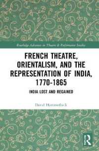 French Theatre, Orientalism, and the Representation of India, 1770-1865 : India Lost and Regained (Routledge Advances in Theatre & Performance Studies)