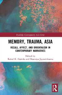 Memory, Trauma, Asia : Recall, Affect, and Orientalism in Contemporary Narratives (Routledge Contemporary Asia Series)