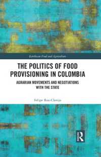 The Politics of Food Provisioning in Colombia : Agrarian Movements and Negotiations with the State (Earthscan Food and Agriculture)