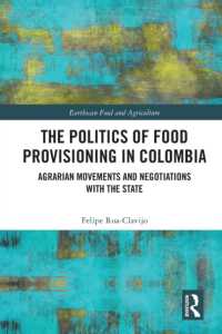 The Politics of Food Provisioning in Colombia : Agrarian Movements and Negotiations with the State (Earthscan Food and Agriculture)