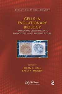 Cells in Evolutionary Biology : Translating Genotypes into Phenotypes - Past, Present, Future (Evolutionary Cell Biology)