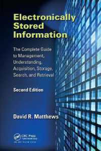 Electronically Stored Information : The Complete Guide to Management, Understanding, Acquisition, Storage, Search, and Retrieval, Second Edition （2ND）