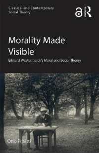 Morality Made Visible : Edward Westermarck's Moral and Social Theory (Classical and Contemporary Social Theory)