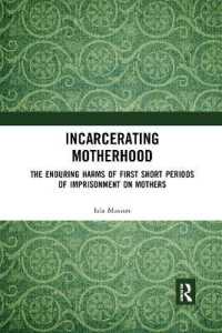 Incarcerating Motherhood : The Enduring Harms of First Short Periods of Imprisonment on Mothers