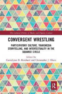 Convergent Wrestling : Participatory Culture, Transmedia Storytelling, and Intertextuality in the Squared Circle (The Cultural Politics of Media and Popular Culture)