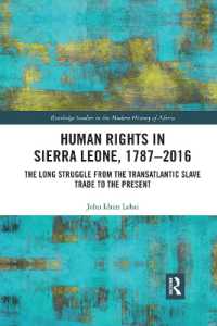 Human Rights in Sierra Leone, 1787-2016 : The Long Struggle from the Transatlantic Slave Trade to the Present (Routledge Studies in the Modern History of Africa)
