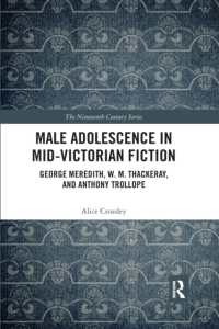 Male Adolescence in Mid-Victorian Fiction : George Meredith, W. M. Thackeray, and Anthony Trollope (The Nineteenth Century Series)