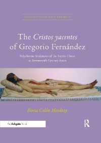 The Cristos yacentes of Gregorio Fernández : Polychrome Sculptures of the Supine Christ in Seventeenth-Century Spain (Visual Culture in Early Modernity)