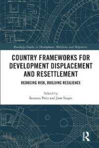 Country Frameworks for Development Displacement and Resettlement : Reducing Risk, Building Resilience (Routledge Studies in Development, Mobilities and Migration)