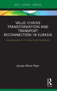 Value Chains Transformation and Transport Reconnection in Eurasia : Geo-economic and Geopolitical Implications (Innovations in International Affairs)