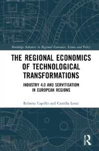 インダストリー4.0時代の欧州各国にみる技術革新の地域経済学<br>The Regional Economics of Technological Transformations : Industry 4.0 and Servitisation in European Regions (Routledge Advances in Regional Economics, Science and Policy)